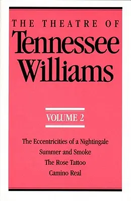 Divadlo Tennesseeho Williamsa II. zväzok: Výstrednosti slávika, Leto a dym, Tetovanie ruží, Camino Real - The Theatre of Tennessee Williams Volume II: The Eccentricities of a Nightingale, Summer and Smoke, the Rose Tattoo, Camino Real