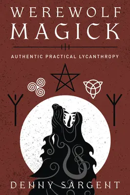 Vlkodlačia mágia: Autentická praktická lykantropia - Werewolf Magick: Authentic Practical Lycanthropy