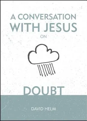 Rozhovor s Ježišom... o pochybnostiach - A A Conversation with Jesus... on Doubt