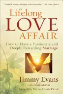 Celoživotná milostná aféra: Ako mať vášnivé a hlboko naplňujúce manželstvo - Lifelong Love Affair: How to Have a Passionate and Deeply Rewarding Marriage