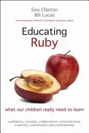 Vzdelávanie Ruby: Čo sa naše deti naozaj potrebujú naučiť - Educating Ruby: What Our Children Really Need to Learn