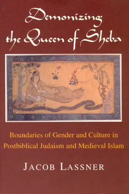 Démonizácia kráľovnej zo Sáby: Hranice pohlavia a kultúry v postbiblickom judaizme a stredovekom islame - Demonizing the Queen of Sheba: Boundaries of Gender and Culture in Postbiblical Judaism and Medieval Islam