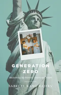 Generácia nula: Znovuzískanie amerického sna mojich rodičov - Generation Zero: Reclaiming My Parents' American Dream