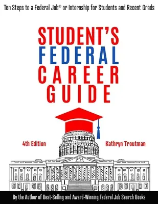 Sprievodca študentskou federálnou kariérou: Desať krokov k federálnej práci alebo stáži pre študentov a čerstvých absolventov - Student Federal Career Guide: Ten Steps to a Federal Job(r) or Internship for Students and Recent Graduates