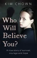 Kto vám bude veriť? - Môj príbeh o prežití a nájdení odvahy bojovať - Who Will Believe You? - My story of survival, and finding the courage to fight back