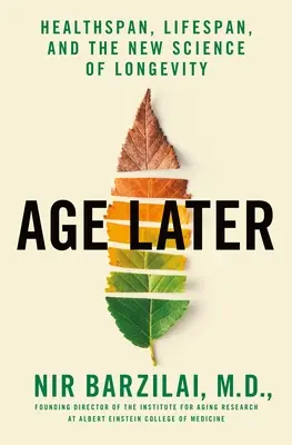 Neskorší vek: Vek a dĺžka života: Ako sa dožiť vyššieho veku? - Age Later: Health Span, Life Span, and the New Science of Longevity