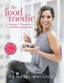 The Food Medic: Recepty a fitnes pre zdravšie a šťastnejšie telo - The Food Medic: Recipes & Fitness for a Healthier, Happier You