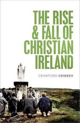 Vzostup a pád kresťanského Írska - The Rise and Fall of Christian Ireland