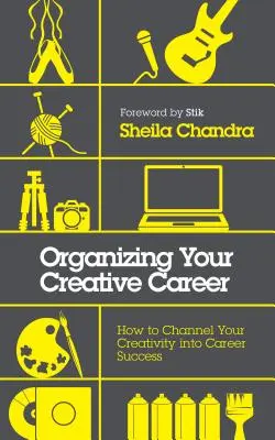 Organizácia vašej kreatívnej kariéry: Ako premeniť svoju kreativitu na kariérny úspech - Organizing Your Creative Career: How to Channel Your Creativity Into Career Success
