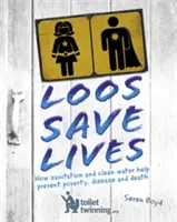 Lúzy zachraňujú životy: Ako hygiena a čistá voda pomáhajú predchádzať chudobe, chorobám a smrti - Loos Save Lives: How Sanitation and Clean Water Help Prevent Poverty, Disease and Death