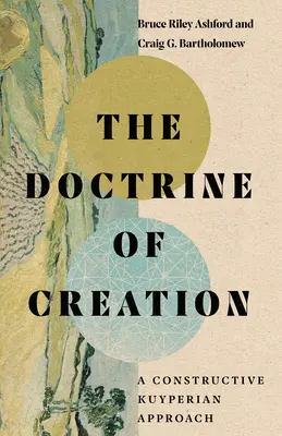 Učenie o stvorení: Konštruktívny kuyperovský prístup - The Doctrine of Creation: A Constructive Kuyperian Approach
