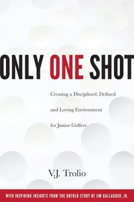 Len jeden výstrel: Vytvorenie disciplinovaného, definovaného a láskyplného prostredia pre juniorských golfistov - Only One Shot: Creating a Disciplined, Defined and Loving Environment for Junior Golfers