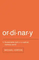 Obyčajné: Udržateľná viera v radikálnom, nepokojnom svete - Ordinary: Sustainable Faith in a Radical, Restless World