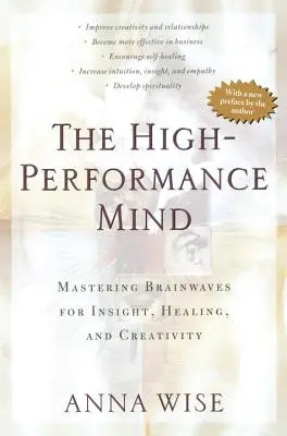 Vysoko výkonná myseľ: Príručka: Zvládnutie mozgových vĺn pre vhľad, liečenie a tvorivosť - The High-Performance Mind: Mastering Brainwaves for Insight, Healing, and Creativity