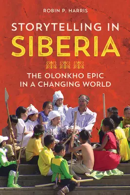 Rozprávanie príbehov na Sibíri: Epos o Olonchovi v meniacom sa svete - Storytelling in Siberia: The Olonkho Epic in a Changing World