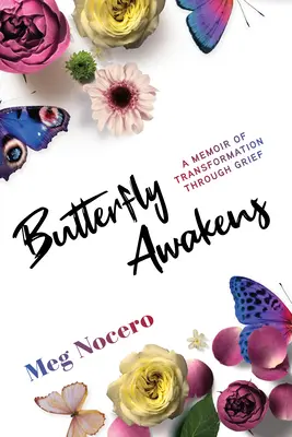 Motýľ sa prebúdza: Spomienky na premenu prostredníctvom smútku - Butterfly Awakens: A Memoir of Transformation Through Grief