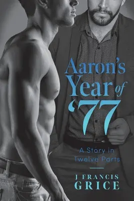 Aaronov rok '77: Príbeh v dvanástich častiach - Aaron's Year of '77: A Story in Twelve Parts