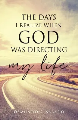 Dni, ktoré si uvedomujem, keď Boh riadil môj život - The Days I realize when God was directing my life