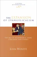 Expanzia evanjelikalizmu - Vek Wilberforcea, Morea, Chalmersa a Finneyho (Wolffe John (Reader)) - Expansion of evangelicalism - The Age Of Wilberforce, More, Chalmers And Finney (Wolffe John (Reader))