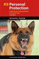 K9 Osobná ochrana: Príručka na výcvik spoľahlivých ochranných psov - K9 Personal Protection: A Manual for Training Reliable Protection Dogs