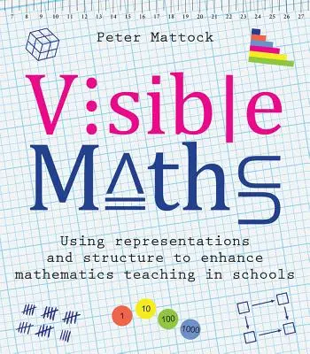 Viditeľná matematika: Využitie reprezentácií a štruktúry na zlepšenie vyučovania matematiky v školách - Visible Maths: Using Representations and Structure to Enhance Mathematics Teaching in Schools