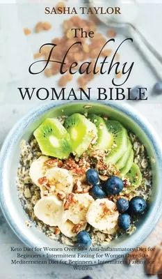 Biblia zdravej ženy: Keto diéta pre ženy nad 50 rokov + protizápalová diéta pre začiatočníkov + prerušovaný pôst pre ženy nad 50 rokov + mediterr - The Healthy Woman Bible: Keto Diet for Women Over 50 + Anti-Inflammatory Diet for Beginners + Intermittent Fasting for Women Over 50 + Mediterr