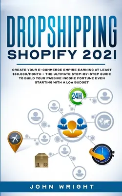 Dropshipping Shopify 2021: Konečný sprievodca krok za krokom, ako si vybudovať pasívne I Banner: Vytvorte si e-commerce impérium zarábajúce aspoň 30 000 dolárov mesačne - Dropshipping Shopify 2021: Create your E-commerce Empire earning at least $30.000/month - The Ultimate Step-by-Step Guide to Build Your Passive I
