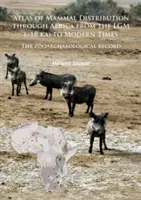 Atlas rozšírenia cicavcov v Afrike od Lgm ( 18 Ka) po súčasnosť: Zooarcheologický záznam - Atlas of Mammal Distribution Through Africa from the Lgm ( 18 Ka) to Modern Times: The Zooarchaeological Record
