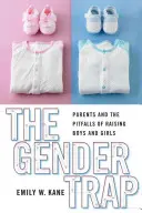 Rodová pasca: Rodičia a nástrahy výchovy chlapcov a dievčat - The Gender Trap: Parents and the Pitfalls of Raising Boys and Girls
