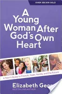 Mladá žena podľa Božieho srdca(r): a teenager's Guide to Friends, Faith, Family, and the Future (Sprievodca pre tínedžerov o priateľoch, viere, rodine a budúcnosti) - A Young Woman After God's Own Heart(r): A Teen's Guide to Friends, Faith, Family, and the Future