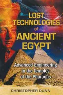 Stratené technológie starovekého Egypta: Pokročilé inžinierstvo v chrámoch faraónov - Lost Technologies of Ancient Egypt: Advanced Engineering in the Temples of the Pharaohs