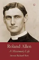 Roland Allen: Misionársky život - Roland Allen: A Missionary Life