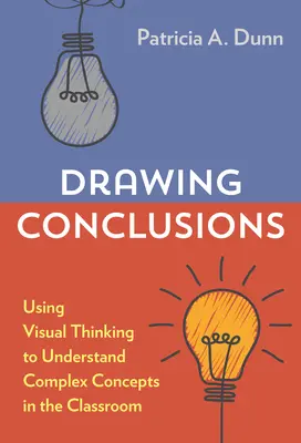 Vyvodzovanie záverov: Používanie vizuálneho myslenia na pochopenie zložitých pojmov v triede - Drawing Conclusions: Using Visual Thinking to Understand Complex Concepts in the Classroom