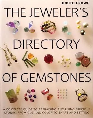 The Jeweler's Directory of Gemstones: Kompletný sprievodca hodnotením a používaním drahých kameňov od brúsenia a farby po tvar a osadenie - The Jeweler's Directory of Gemstones: A Complete Guide to Appraising and Using Precious Stones from Cut and Color to Shape and Settings