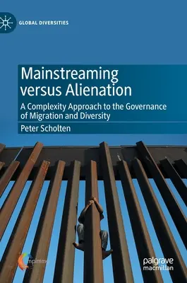 Mainstreaming verzus odcudzenie: Komplexný prístup k riadeniu migrácie a rozmanitosti - Mainstreaming Versus Alienation: A Complexity Approach to the Governance of Migration and Diversity