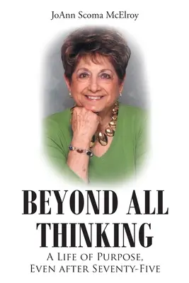 Za hranicami všetkého myslenia: Život s cieľom aj po sedemdesiatich piatich rokoch - Beyond All Thinking: A Life of Purpose, Even After Seventy-Five
