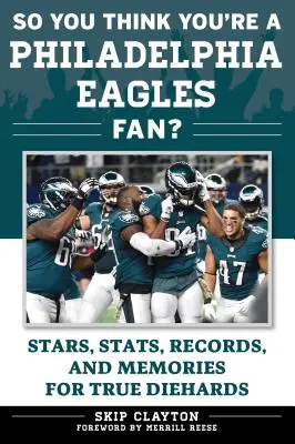 Takže si myslíš, že si fanúšik Philadelphie Eagles?: Hviezdy, štatistiky, rekordy a spomienky pre skutočných fanúšikov - So You Think You're a Philadelphia Eagles Fan?: Stars, Stats, Records, and Memories for True Diehards