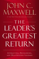 Najväčší zisk lídra - priťahovanie, rozvoj a násobenie lídrov - Leader's Greatest Return - Attracting, Developing, and Multiplying Leaders