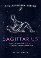 Astrosex: Strelec - Ako mať najlepší sex podľa vášho hviezdneho znamenia - Astrosex: Sagittarius - How to have the best sex according to your star sign