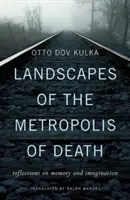 Krajiny metropoly smrti: Úvahy o pamäti a predstavivosti - Landscapes of the Metropolis of Death: Reflections on Memory and Imagination