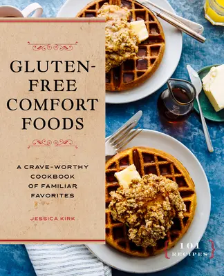 Bezlepkové pohodlné jedlá: Kuchařka známych obľúbených jedál s chuťou do jedla - Gluten-Free Comfort Foods: A Crave-Worthy Cookbook of Familiar Favorites