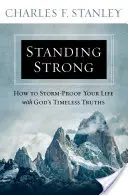 Silný postoj: Ako chrániť svoj život pred búrkou pomocou nadčasových Božích právd - Standing Strong: How to Storm-Proof Your Life with God's Timeless Truths