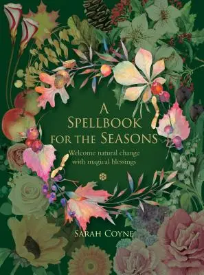 Kniha kúziel pre ročné obdobia: Vítanie prírodných zmien s magickým požehnaním - A Spellbook for the Seasons: Welcome Natural Change with Magical Blessings