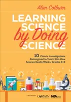 Učenie sa vedy prostredníctvom vedy: 10 klasických vyšetrovaní prepracovaných tak, aby deti naučili, ako veda skutočne funguje, ročníky 3-8 - Learning Science by Doing Science: 10 Classic Investigations Reimagined to Teach Kids How Science Really Works, Grades 3-8