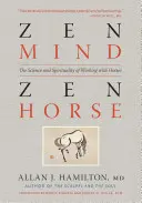 Zenová myseľ, zenový kôň: Veda a spiritualita práce s koňmi - Zen Mind, Zen Horse: The Science and Spirituality of Working with Horses