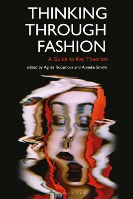 Thinking Through Fashion: Sprievodca kľúčovými teoretikmi - Thinking Through Fashion: A Guide to Key Theorists
