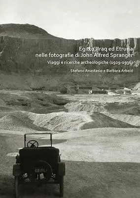 Egitto, Iraq Ed Etruria Nelle Fotografie Di John Alfred Spranger: (1929-1936): Viaggi E Ricerche Archeologiche - Egitto, Iraq Ed Etruria Nelle Fotografie Di John Alfred Spranger: Viaggi E Ricerche Archeologiche (1929-1936)