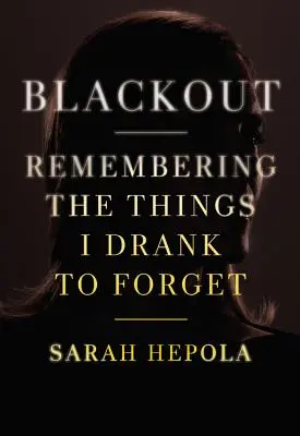 Výpadok prúdu: Spomienky na veci, ktoré som vypil, aby som zabudol - Blackout: Remembering the Things I Drank to Forget