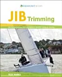 Trimovanie jibu: Získanie najlepšieho výkonu a zrýchlenia, či už ide o pretekanie alebo plavbu - Jib Trimming: Get the Best Power & Acceleration Whether Racing or Cruising