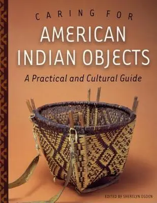 Starostlivosť o predmety amerických Indiánov: Praktická a kultúrna príručka - Caring for American Indian Objects: A Practical and Cultural Guide